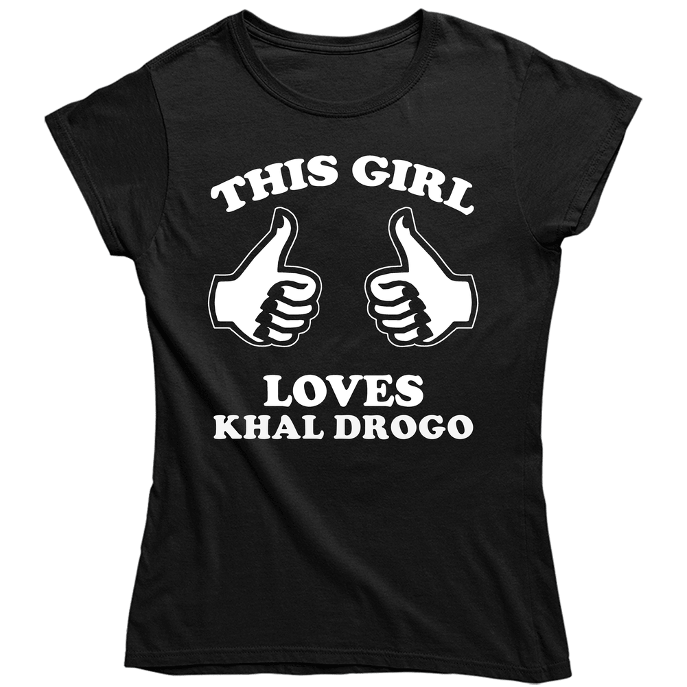 This Girl Loves Khal Drogo A Game Of Thrones Cool Novel Character Fan Unisex Soft Cotton Tee Ladies T Shirt This Girl Loves Khal Drogo A Game Of Thrones Cool Novel Character Fan Unisex Soft Cotton Tee Ladies T Shirt