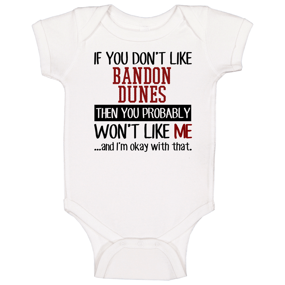 If You Don?t Like Bandon Dunes You Won't Like Me Golf Courses Unisex Soft Cotton Tee Baby One Piece If You Don?t Like Bandon Dunes You Won't Like Me Golf Courses Unisex Soft Cotton Tee Baby One Piece