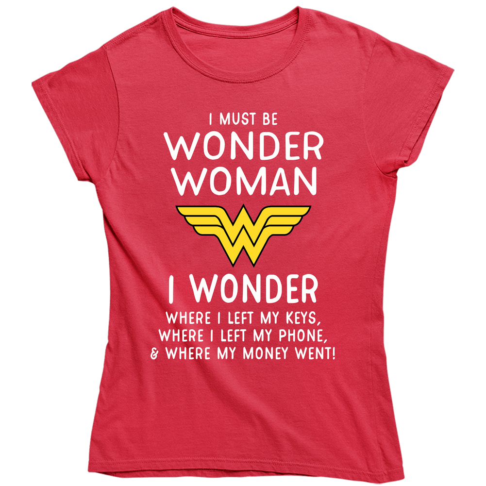 I Must Be Wonder Woman Funny Unisex Soft Cotton Tee Ladies T Shirt I Must Be Wonder Woman Funny Unisex Soft Cotton Tee Ladies T Shirt