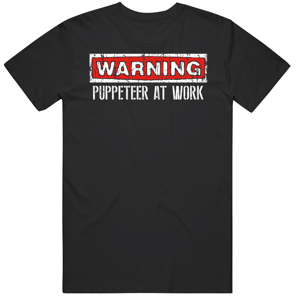 Warning Puppeteer At Work Occupation Unisex Soft Cotton Tee T Shirt Warning Puppeteer At Work Occupation Unisex Soft Cotton Tee T Shirt