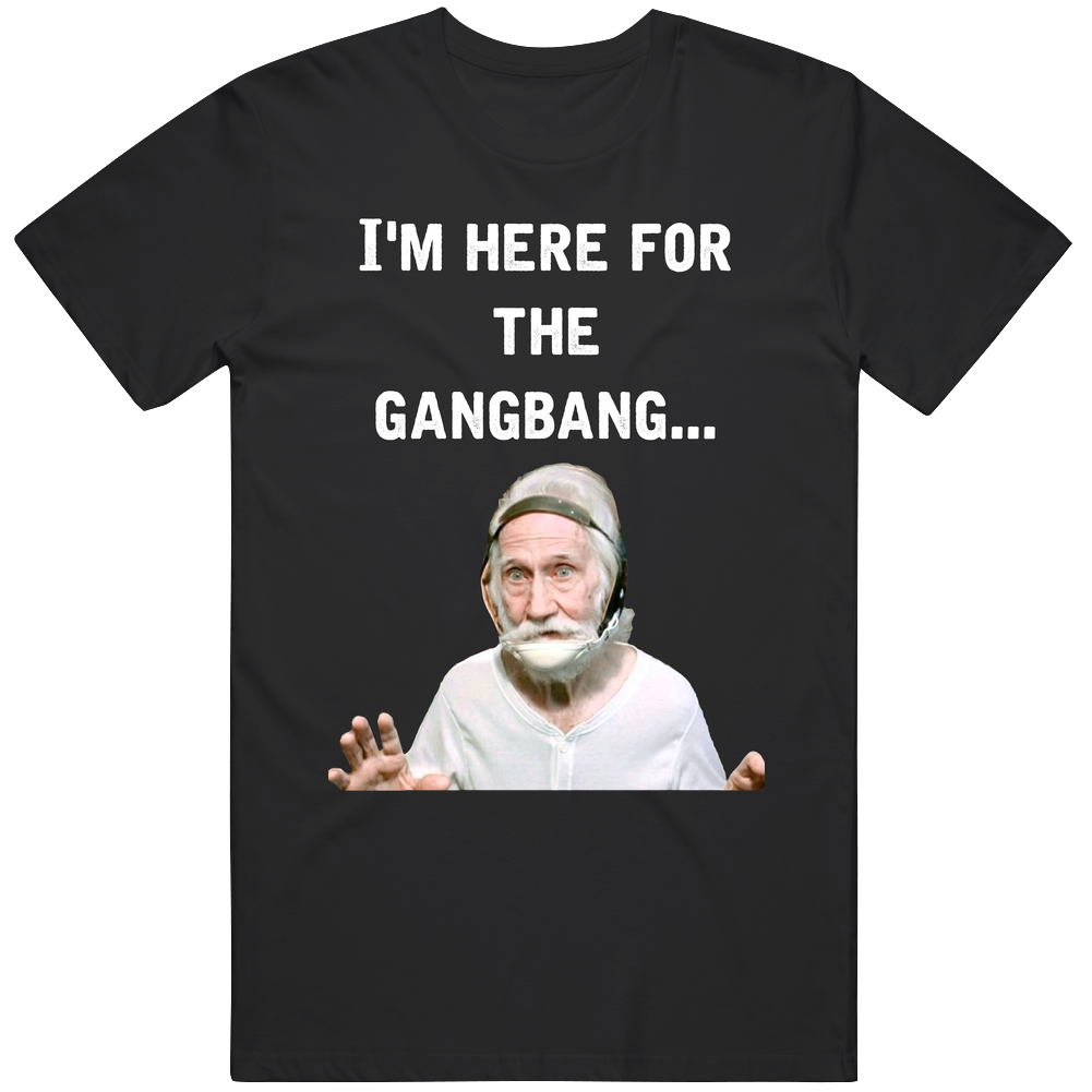 I'm Here For The Gangbang Old School Blue Movie Quote Fan Unisex Soft Cotton Tee T Shirt