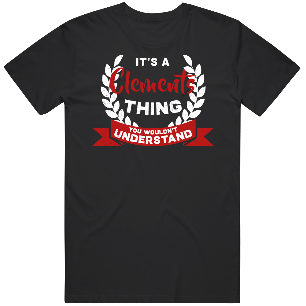 It's A Clements Thing You Wouldn't Understand Unisex Soft Cotton Tee T Shirt It's A Clements Thing You Wouldn't Understand Unisex Soft Cotton Tee T Shirt