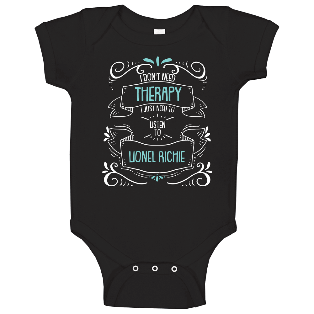 I Don't Need Therapy I Just Need To Listen To Lionel Richie Unisex Soft Cotton Tee Baby One Piece I Don't Need Therapy I Just Need To Listen To Lionel Richie Unisex Soft Cotton Tee Baby One Piece