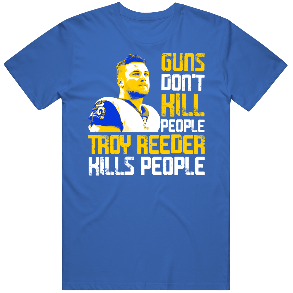 Guns Dont Kill Troy Reeder Kills People Los Angeles Football Unisex Soft Cotton Tee T Shirt
