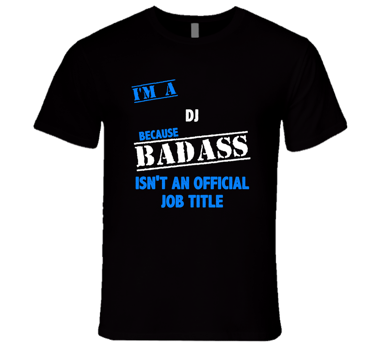 I'm A Dj  Badass Job Funny Unisex Soft Cotton Tee T Shirt
