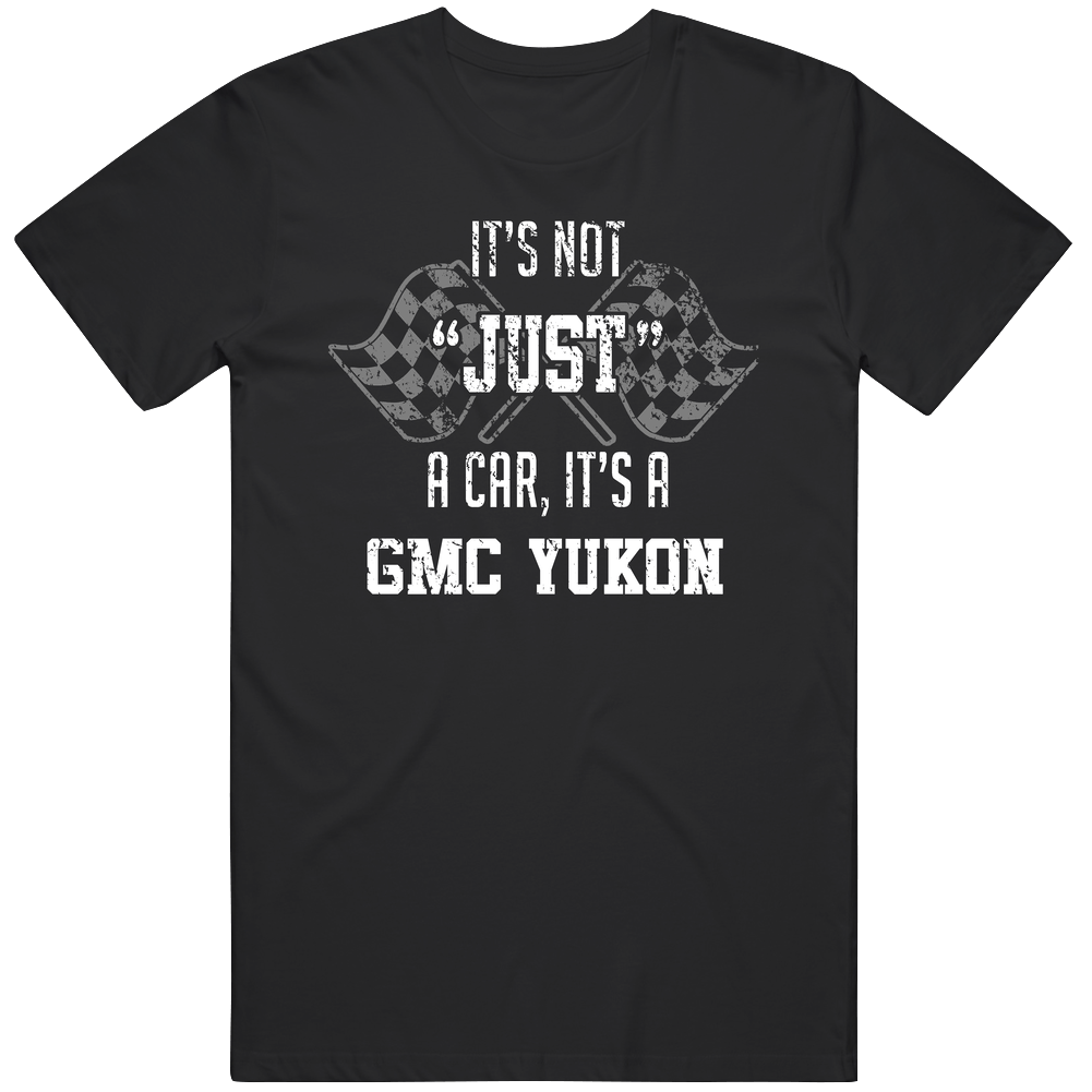 It's Not Just A Car It's A Gmc Yukon Auto Car Lover Cool Unisex Soft Cotton Tee T Shirt It's Not Just A Car It's A Gmc Yukon Auto Car Lover Cool Unisex Soft Cotton Tee T Shirt