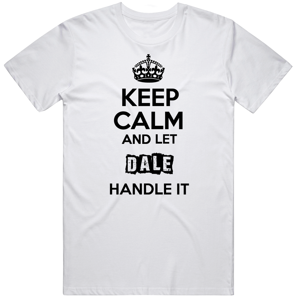 Keep Calm And Let Dale Handle It Unisex Soft Cotton Tee T Shirt