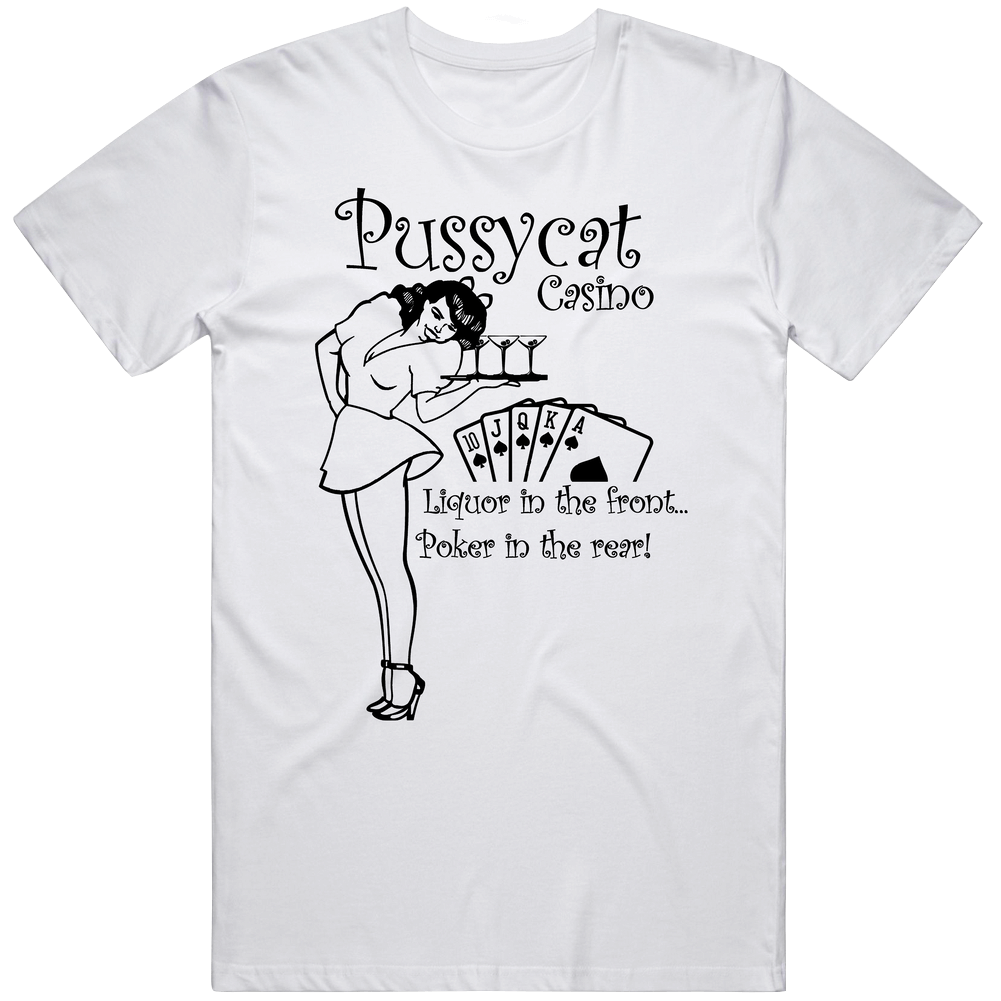 Pussycat Casino Liquor In The Front Poker In The Rear Funny Suggestive Unisex Soft Cotton Tee T Shirt