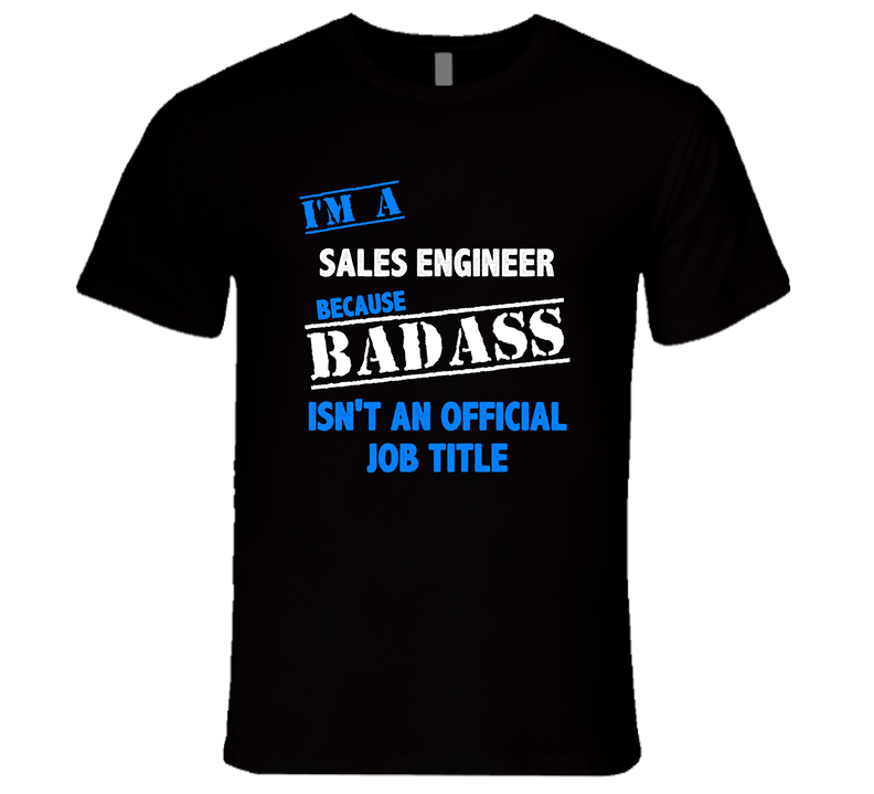 I'm A Sales Engineer Badass Job Funny Unisex Soft Cotton Tee T Shirt