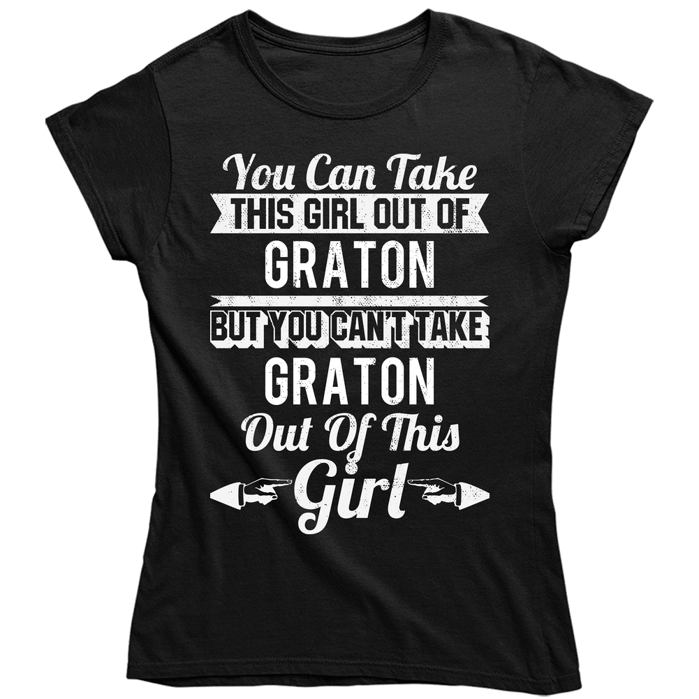 You Can Take The Girl Out Of Graton California But Can't Take The City Out Of The Girl Unisex Soft Cotton Tee Ladies T Shirt