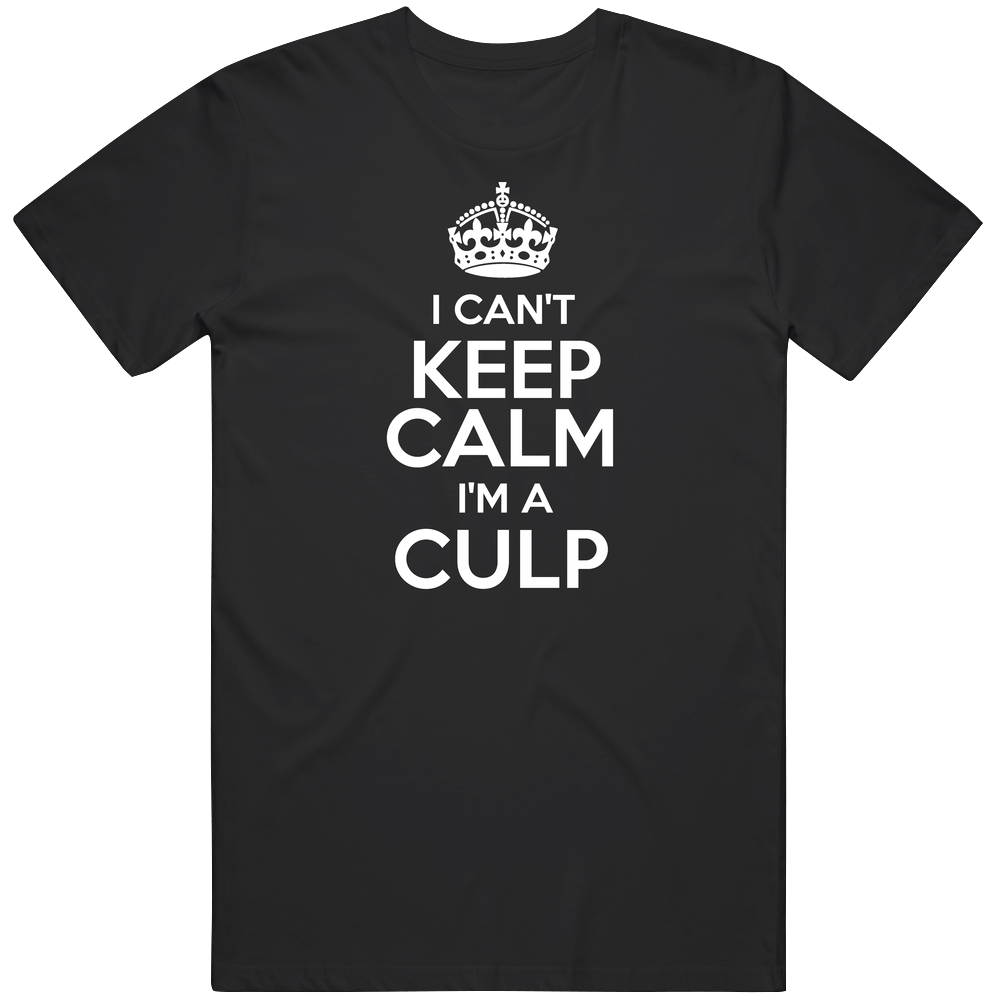 Culp I Cant Keep Calm Parody Unisex Soft Cotton Tee T Shirt