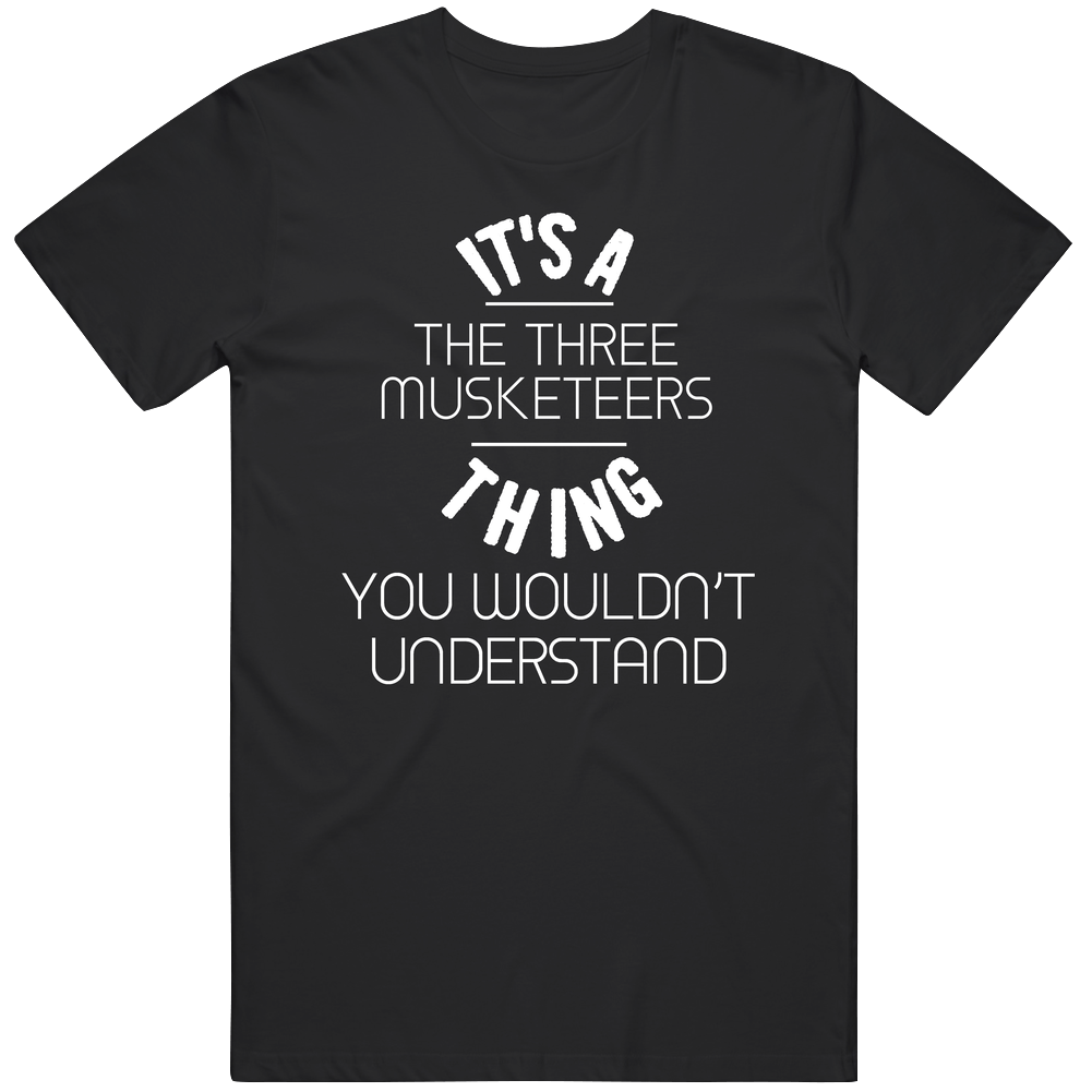 It's A The Three Musketeers Thing You Wouldn't Understand Popular Novel Fan Unisex Soft Cotton Tee T Shirt It's A The Three Musketeers Thing You Wouldn't Understand Popular Novel Fan Unisex Soft Cotton Tee T Shirt