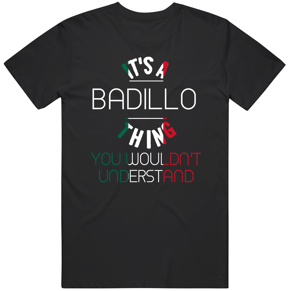 It's A Badillo Thing You Wouldn't Understand Mexican Name Unisex Soft Cotton Tee T Shirt It's A Badillo Thing You Wouldn't Understand Mexican Name Unisex Soft Cotton Tee T Shirt