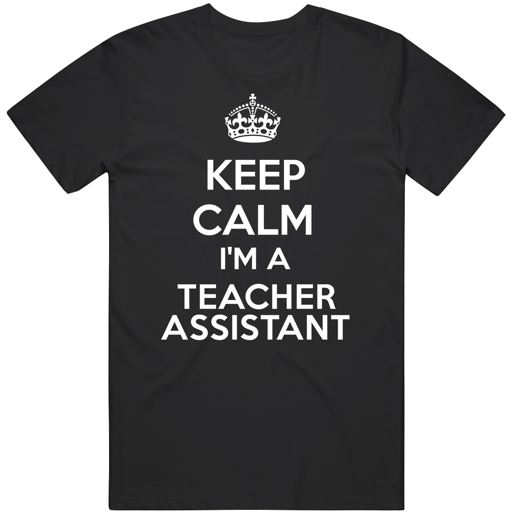 I'm A Teacher Assistant Keep Calm Job Funny Unisex Soft Cotton Tee T Shirt