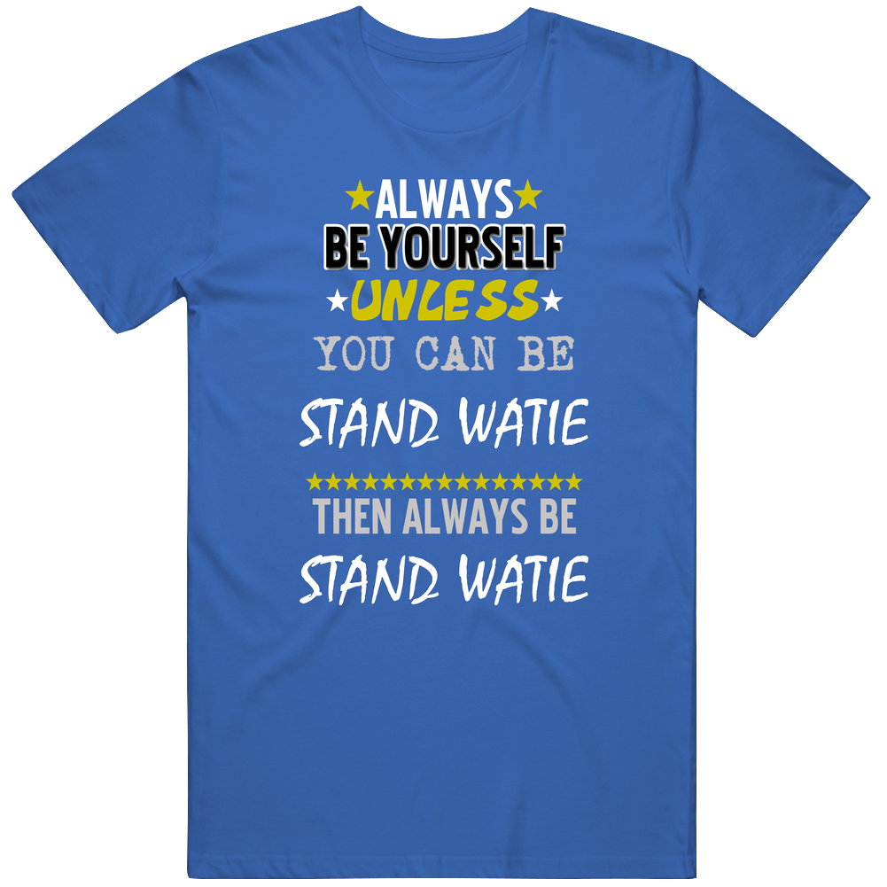 Always Be Yourself Unless You Can Be Stand Watie Favorite Novel Character Unisex Soft Cotton Tee T Shirt Always Be Yourself Unless You Can Be Stand Watie Favorite Novel Character Unisex Soft Cotton Tee T Shirt