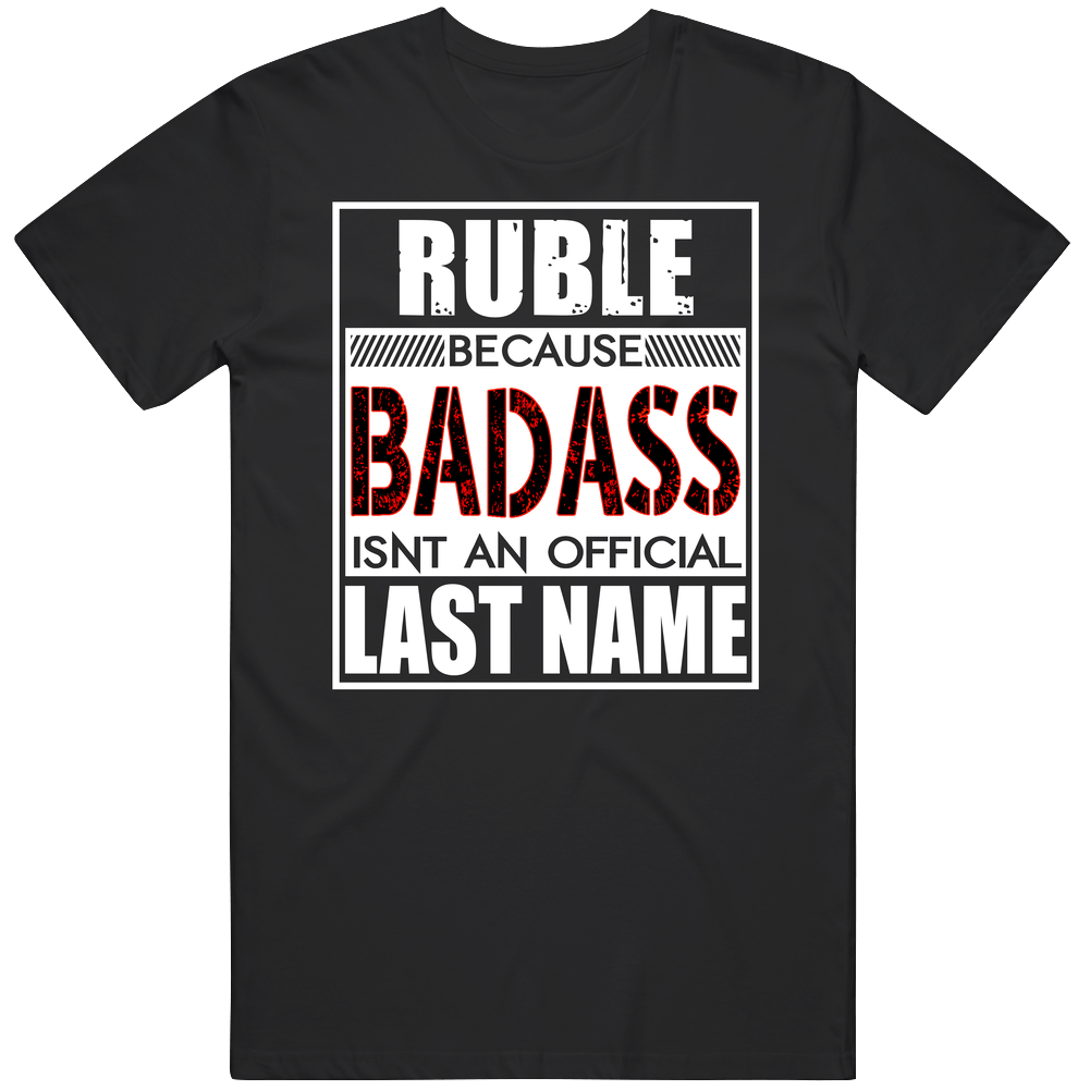 Ruble Because Badass Official Last Name Funny Unisex Soft Cotton Tee T Shirt Ruble Because Badass Official Last Name Funny Unisex Soft Cotton Tee T Shirt