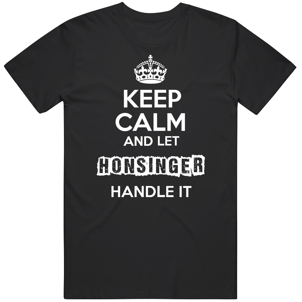 Keep Calm And Let Honsinger Handle It Unisex Soft Cotton Tee T Shirt Keep Calm And Let Honsinger Handle It Unisex Soft Cotton Tee T Shirt