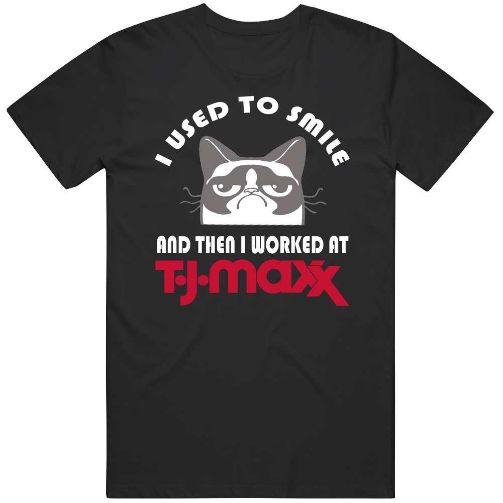T J Maxx I Used To Smile Then I Worked There Funny Occupation Unisex Soft Cotton Tee T Shirt