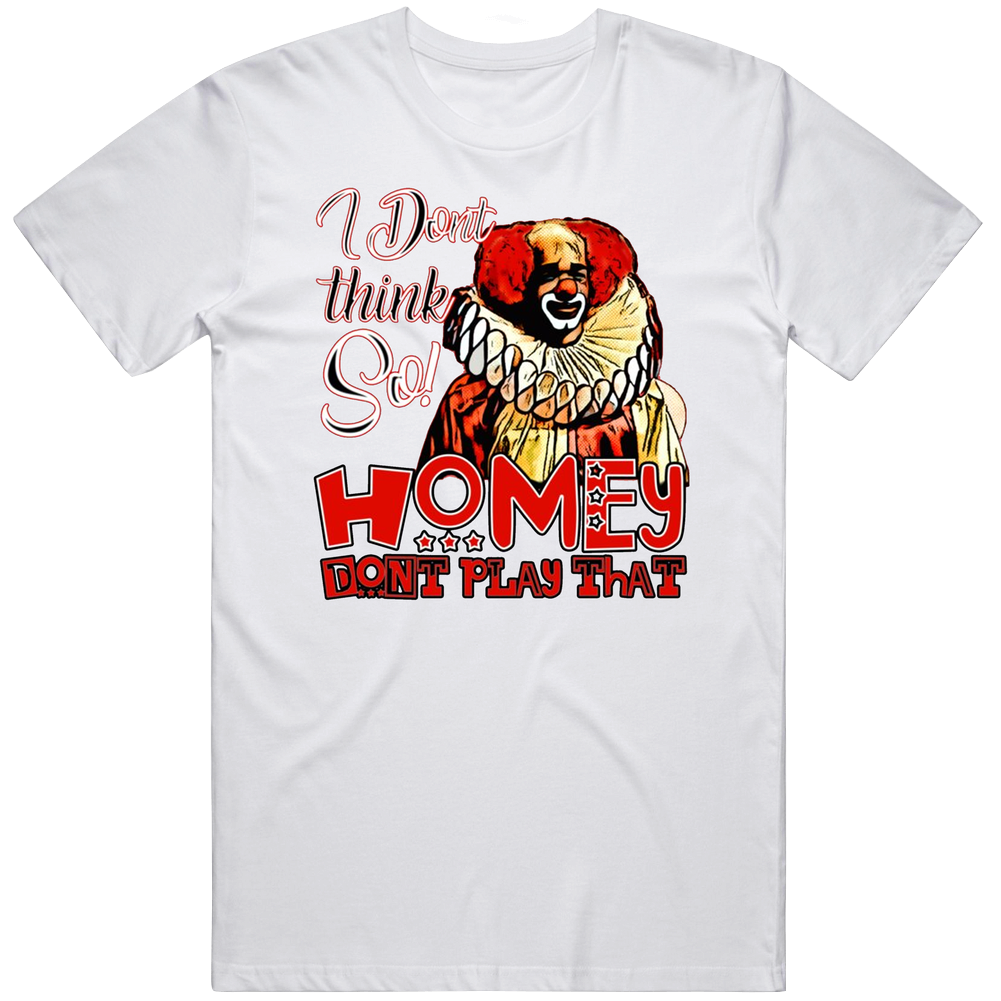 Homey Dont Play That Funny In Living Color Tv Show Fan Unisex Soft Cotton Tee T Shirt Homey Dont Play That Funny In Living Color Tv Show Fan Unisex Soft Cotton Tee T Shirt