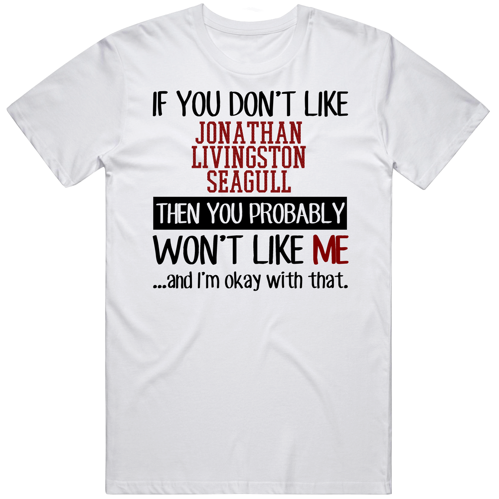 If You Don' T Like Jonathan Livingston Seagull You Won't Like Me Novel Character Unisex Soft Cotton Tee T Shirt If You Don' T Like Jonathan Livingston Seagull You Won't Like Me Novel Character Unisex Soft Cotton Tee T Shirt
