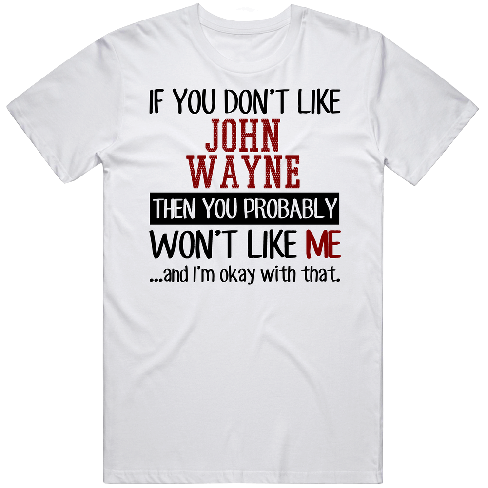 If You Don' T Like John Wayne You Won't Like Me Novel Character Unisex Soft Cotton Tee T Shirt If You Don' T Like John Wayne You Won't Like Me Novel Character Unisex Soft Cotton Tee T Shirt