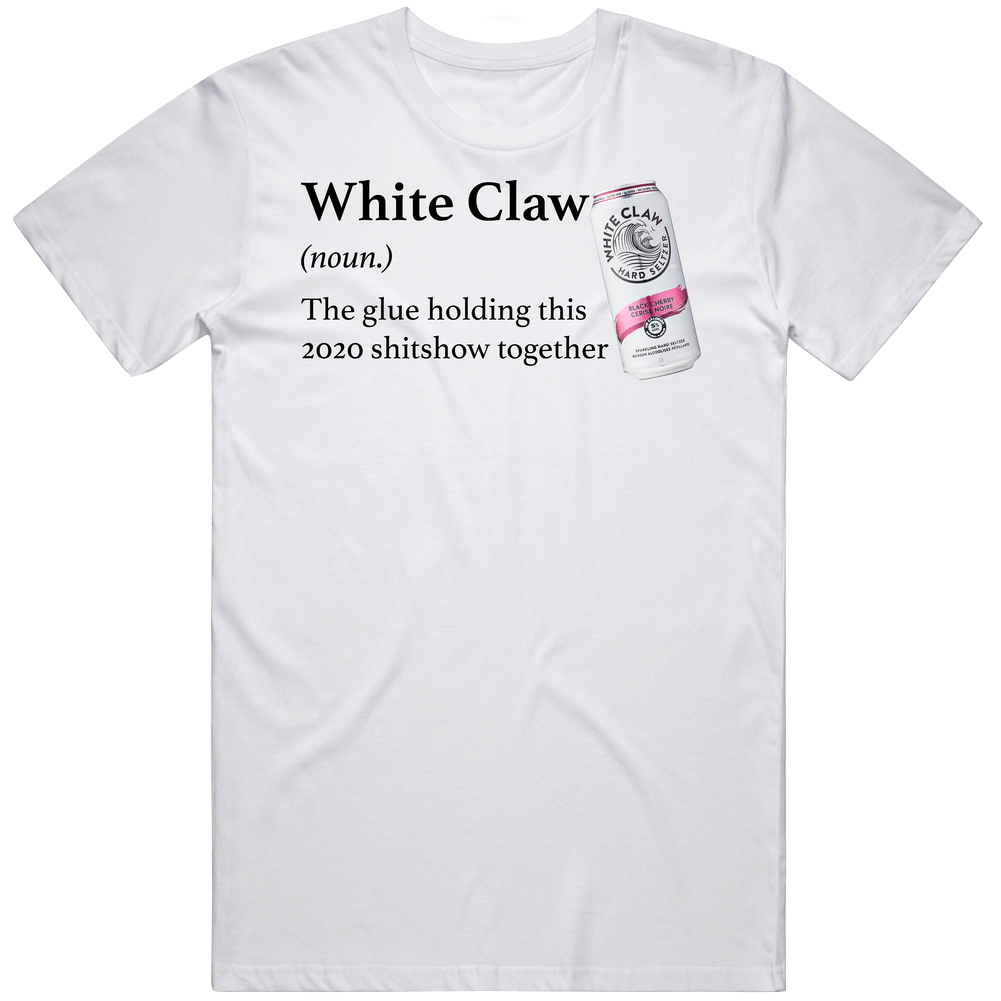 Whiteclaw The Glue Holding This 2020 Shitshow Together Funny Drink Unisex Soft Cotton Tee T Shirt Whiteclaw The Glue Holding This 2020 Shitshow Together Funny Drink Unisex Soft Cotton Tee T Shirt