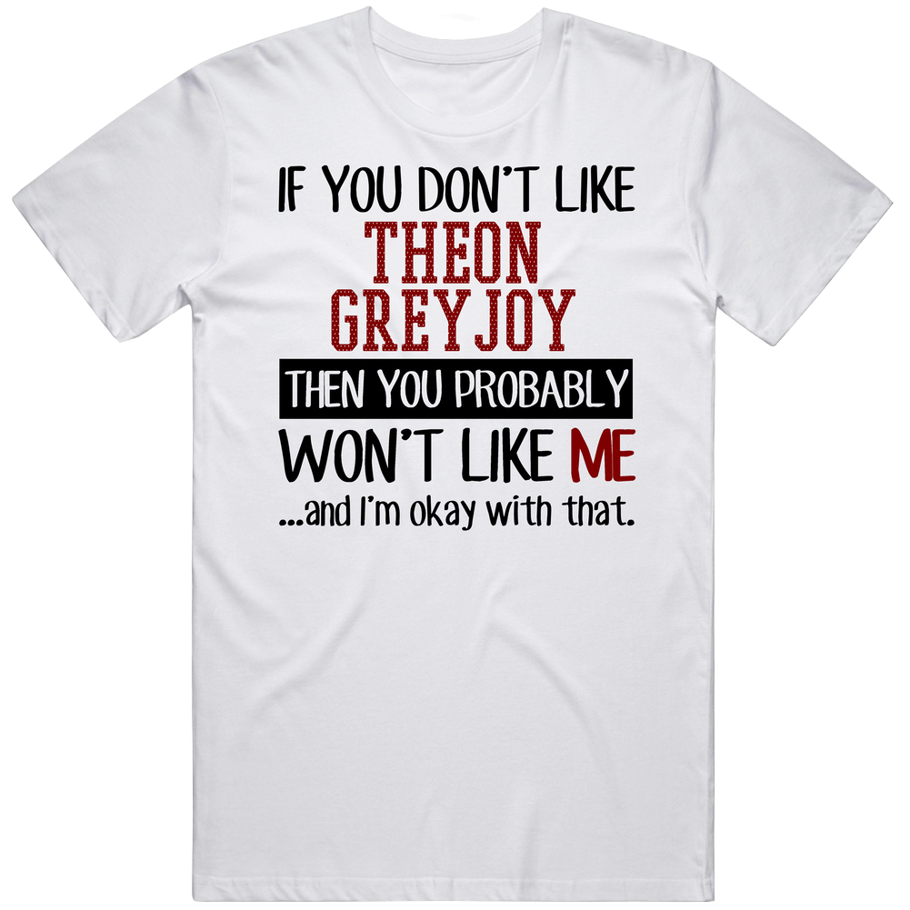 If You Don' T Like Theon Greyjoy You Won't Like Me Novel Character Unisex Soft Cotton Tee T Shirt If You Don' T Like Theon Greyjoy You Won't Like Me Novel Character Unisex Soft Cotton Tee T Shirt