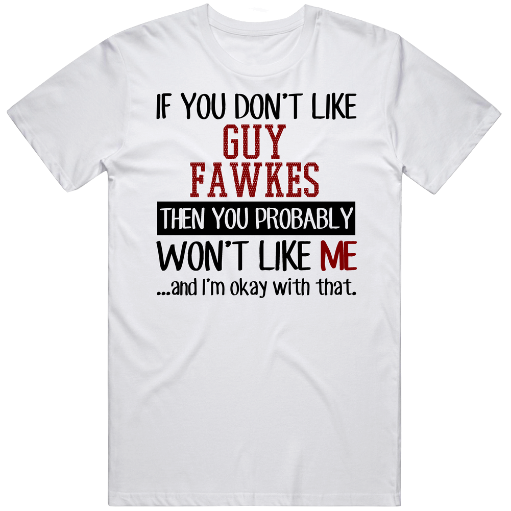 If You Don' T Like Guy Fawkes You Won't Like Me Novel Character Unisex Soft Cotton Tee T Shirt If You Don' T Like Guy Fawkes You Won't Like Me Novel Character Unisex Soft Cotton Tee T Shirt