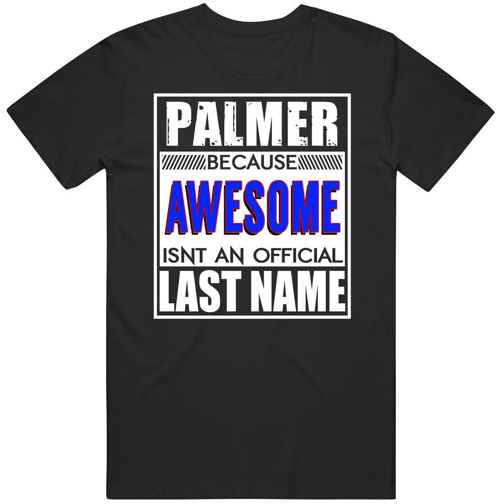 Palmer Because Awesome Official Last Name Funny Unisex Soft Cotton Tee T Shirt Palmer Because Awesome Official Last Name Funny Unisex Soft Cotton Tee T Shirt