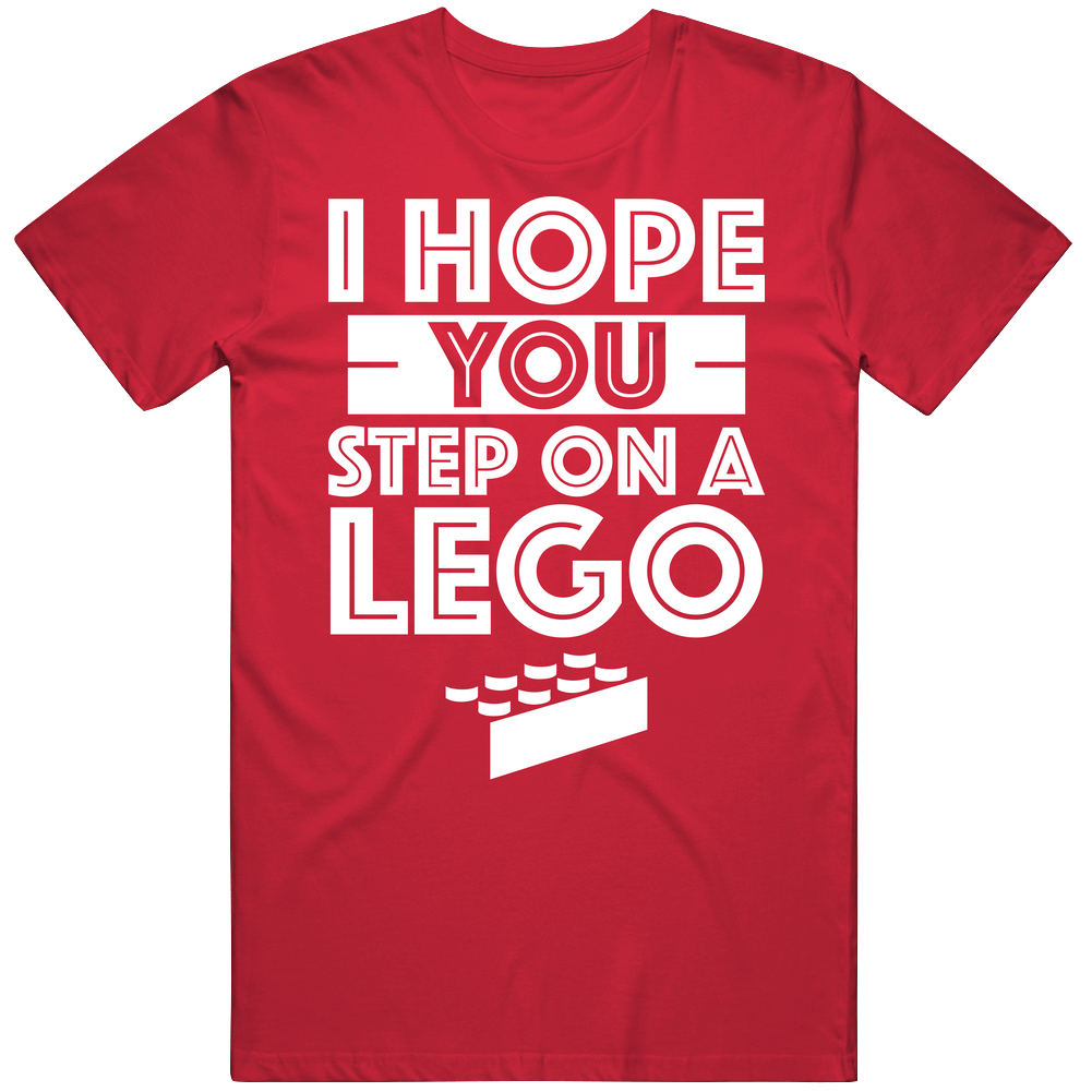 I Hope You Step On A Lego Funny Insult Unisex Soft Cotton Tee T Shirt