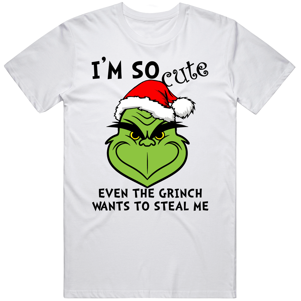 I'm So Cute Even The Grinch Wants To Steal Me Funny Christmas Unisex Soft Cotton Tee T Shirt