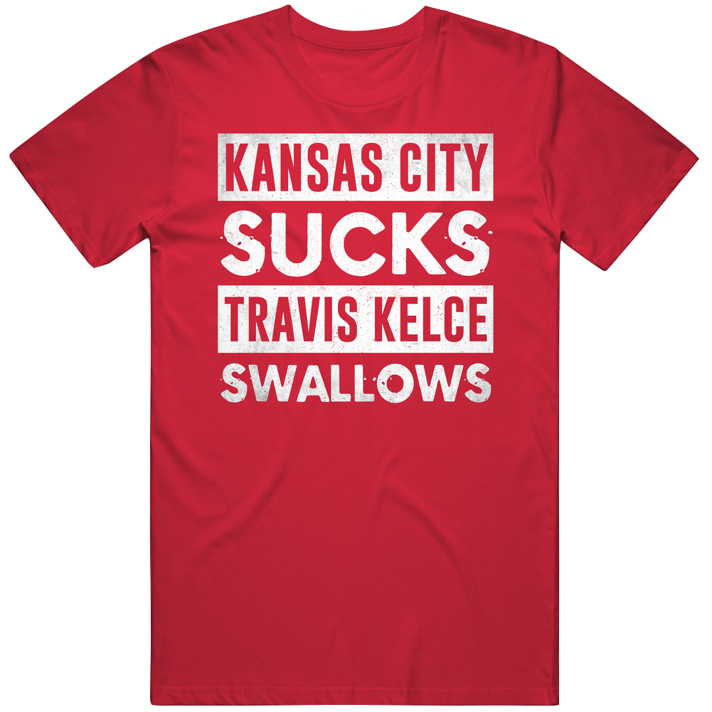 Kansas City Sucks Travis Kelce Swallows Funny Football Hater Fan Unisex Soft Cotton Tee T Shirt