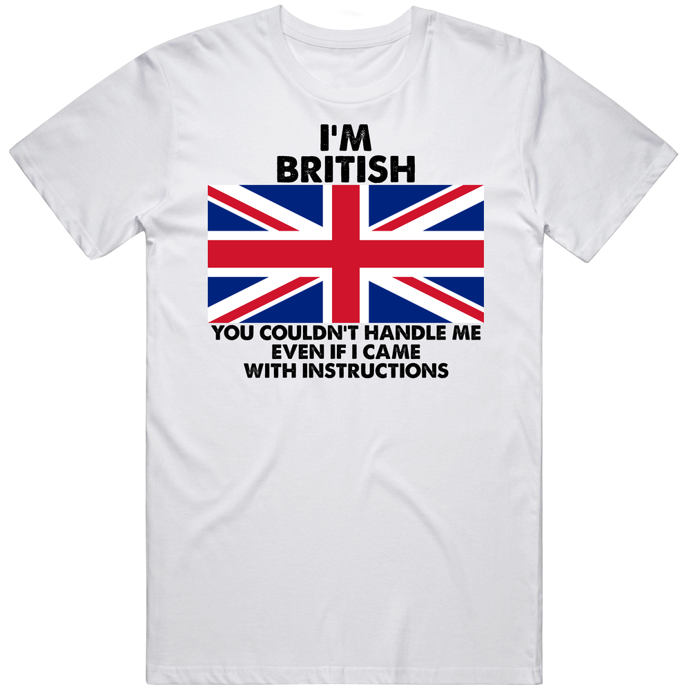 I'm British Nationality Flag You Couldn't Handle Me Unisex Soft Cotton Tee T Shirt