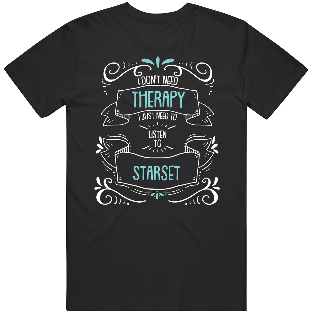 I Don't Need Therapy I Just Need To Listen To Starset Unisex Soft Cotton Tee T Shirt I Don't Need Therapy I Just Need To Listen To Starset Unisex Soft Cotton Tee T Shirt
