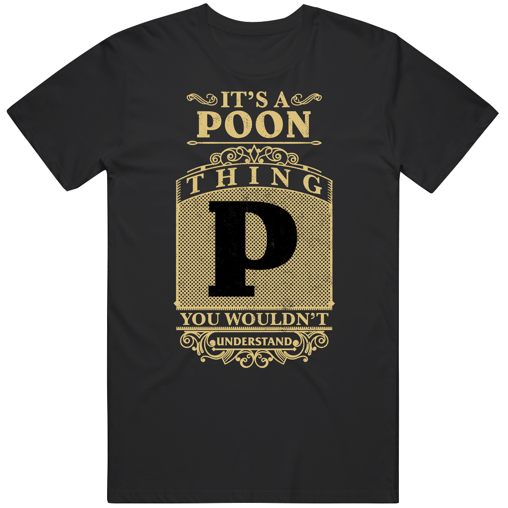 Poon Thing You Wouldn't Understand Family Name Pride Unisex Soft Cotton Tee T Shirt Poon Thing You Wouldn't Understand Family Name Pride Unisex Soft Cotton Tee T Shirt