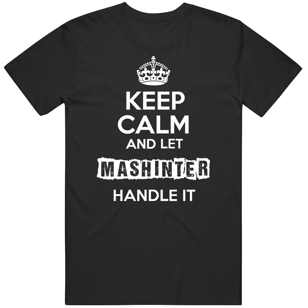 Keep Calm And Let Mashinter Handle It Unisex Soft Cotton Tee T Shirt Keep Calm And Let Mashinter Handle It Unisex Soft Cotton Tee T Shirt