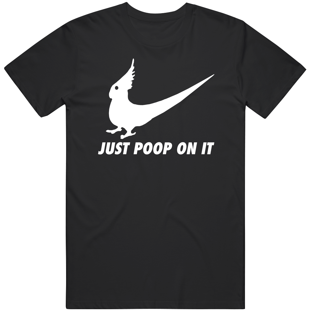 Just Poop On It Funny Bird Shaped Nike Swoosh Parody Unisex Soft Cotton Tee T Shirt Just Poop On It Funny Bird Shaped Nike Swoosh Parody Unisex Soft Cotton Tee T Shirt