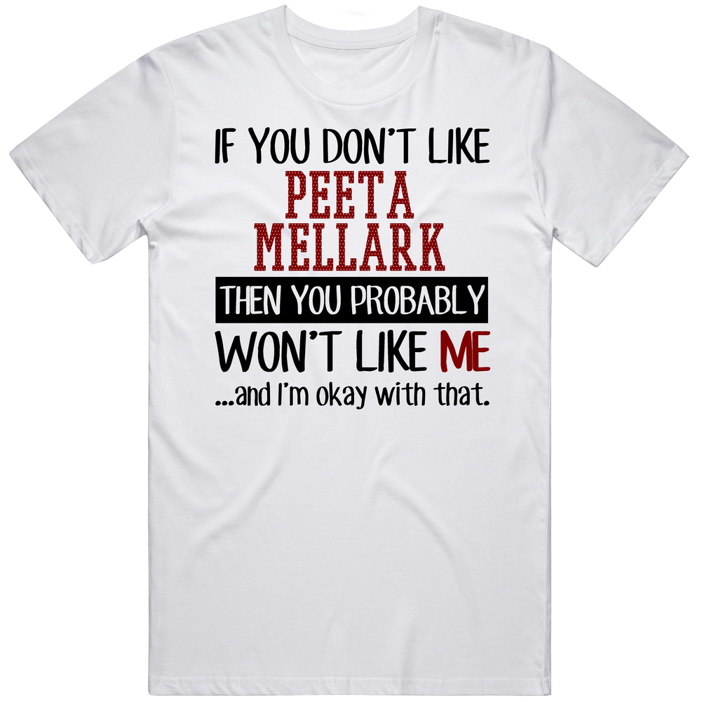 If You Don' T Like Peeta Mellark You Won't Like Me Novel Character Unisex Soft Cotton Tee T Shirt If You Don' T Like Peeta Mellark You Won't Like Me Novel Character Unisex Soft Cotton Tee T Shirt