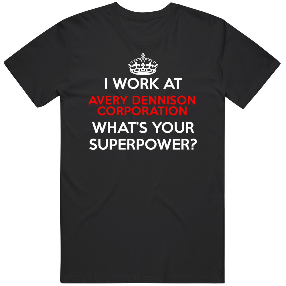 I Work At Avery Dennison Corporation Whats Your Superpower Occupation Unisex Soft Cotton Tee T Shirt I Work At Avery Dennison Corporation Whats Your Superpower Occupation Unisex Soft Cotton Tee T Shirt