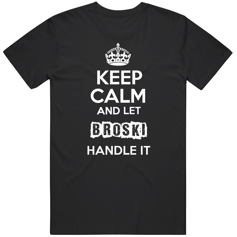Keep Calm And Let Broski Handle It Unisex Soft Cotton Tee T Shirt Keep Calm And Let Broski Handle It Unisex Soft Cotton Tee T Shirt