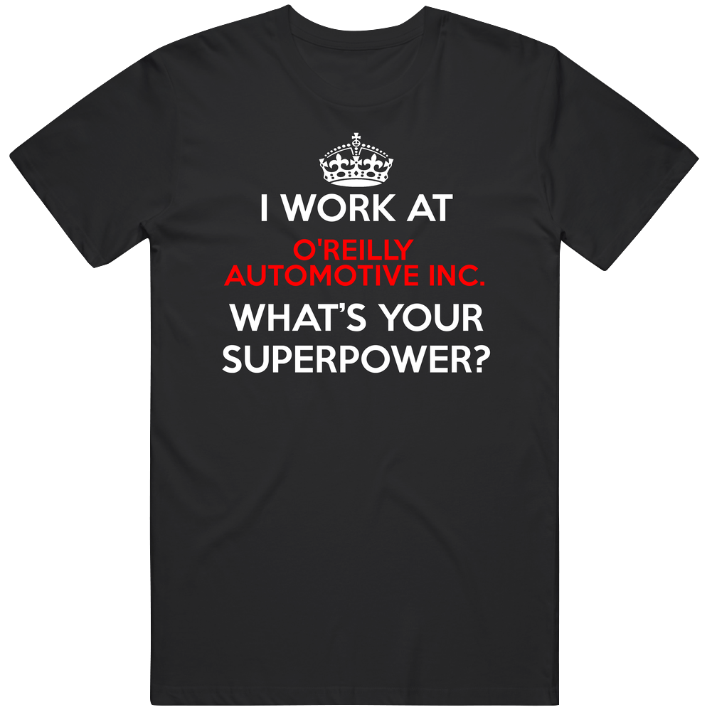 I Work At O'reilly Automotive Inc. Whats Your Superpower Occupation Unisex Soft Cotton Tee T Shirt