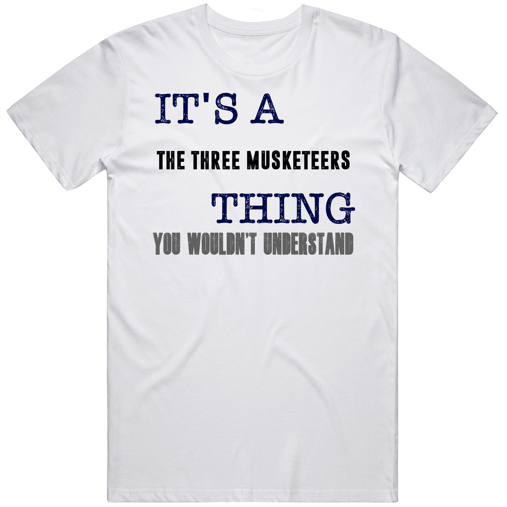 It's A The Three Musketeers Thing You Wouldn't Understand Novel Fan Unisex Soft Cotton Tee T Shirt
