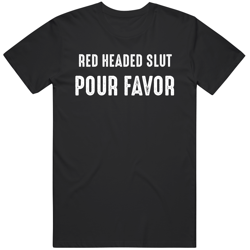 Red Headed Slut Pour Favor Funny Alcohol Fan Unisex Soft Cotton Tee T Shirt