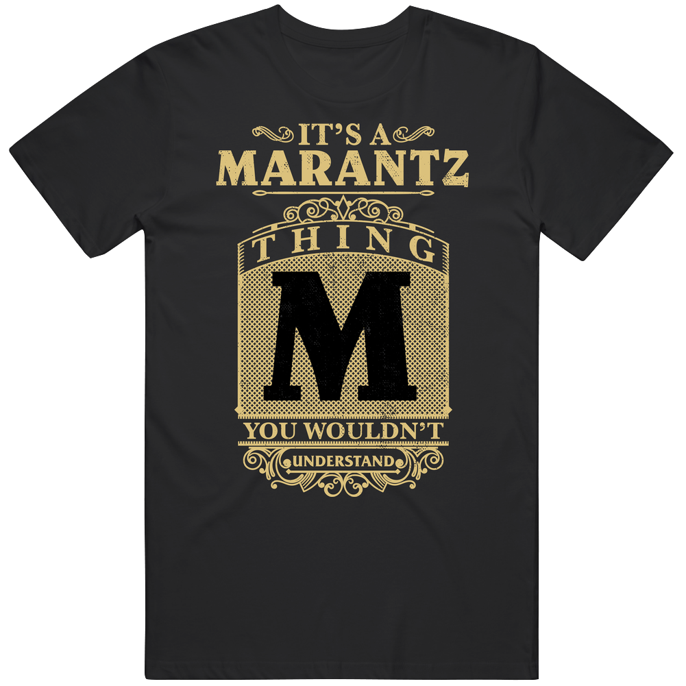 Marantz Thing You Wouldn't Understand Family Name Pride Unisex Soft Cotton Tee T Shirt Marantz Thing You Wouldn't Understand Family Name Pride Unisex Soft Cotton Tee T Shirt