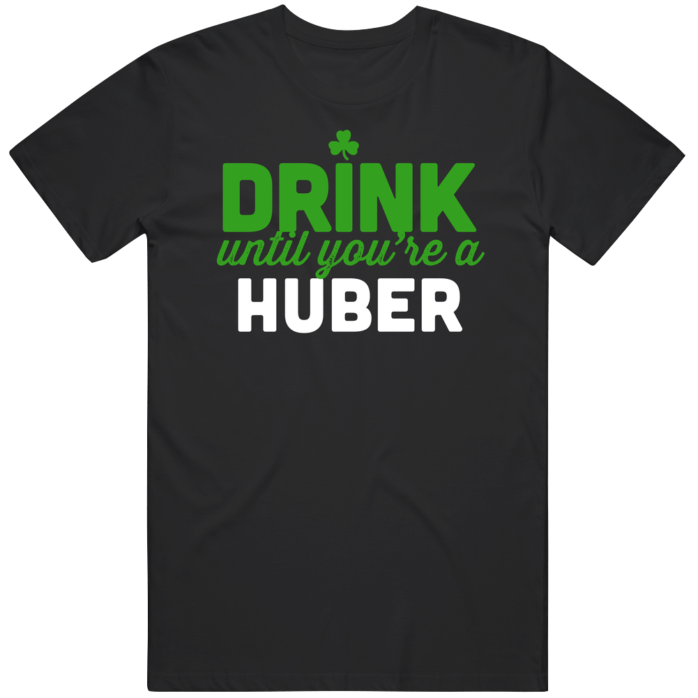 Huber Drink Until You're A Last Name Irish St Patrick's Day Beer Pub Crawl Unisex Soft Cotton Tee T Shirt