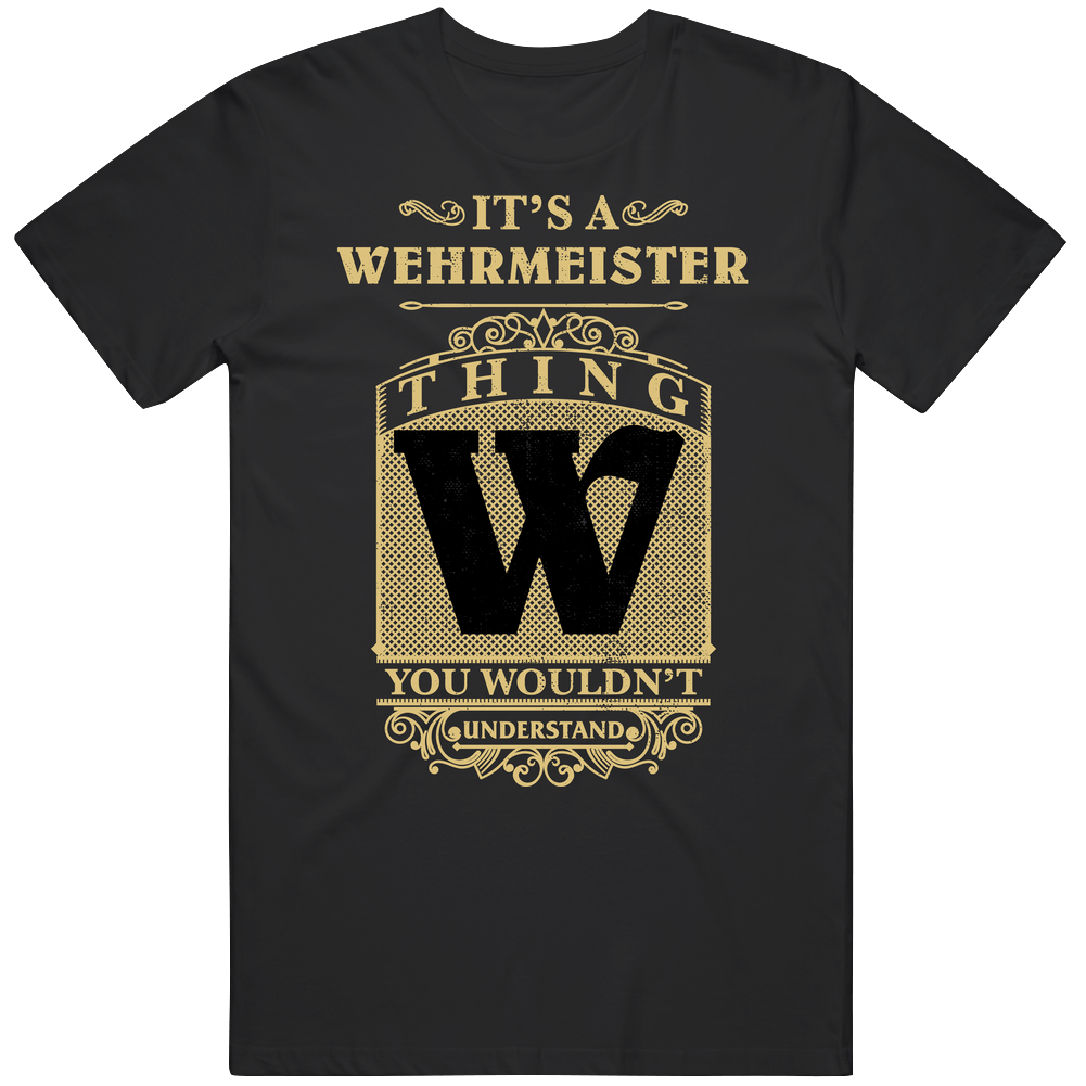 Wehrmeister Thing You Wouldn't Understand Family Name Pride Unisex Soft Cotton Tee T Shirt