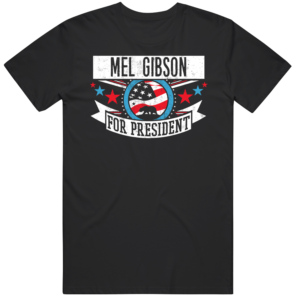 Mel Gibson For President California Sports Funny Unisex Soft Cotton Tee T Shirt