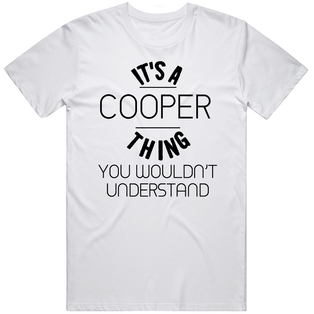 It's A Cooper Thing You Wouldn't Understand Neighborhood Unisex Soft Cotton Tee T Shirt