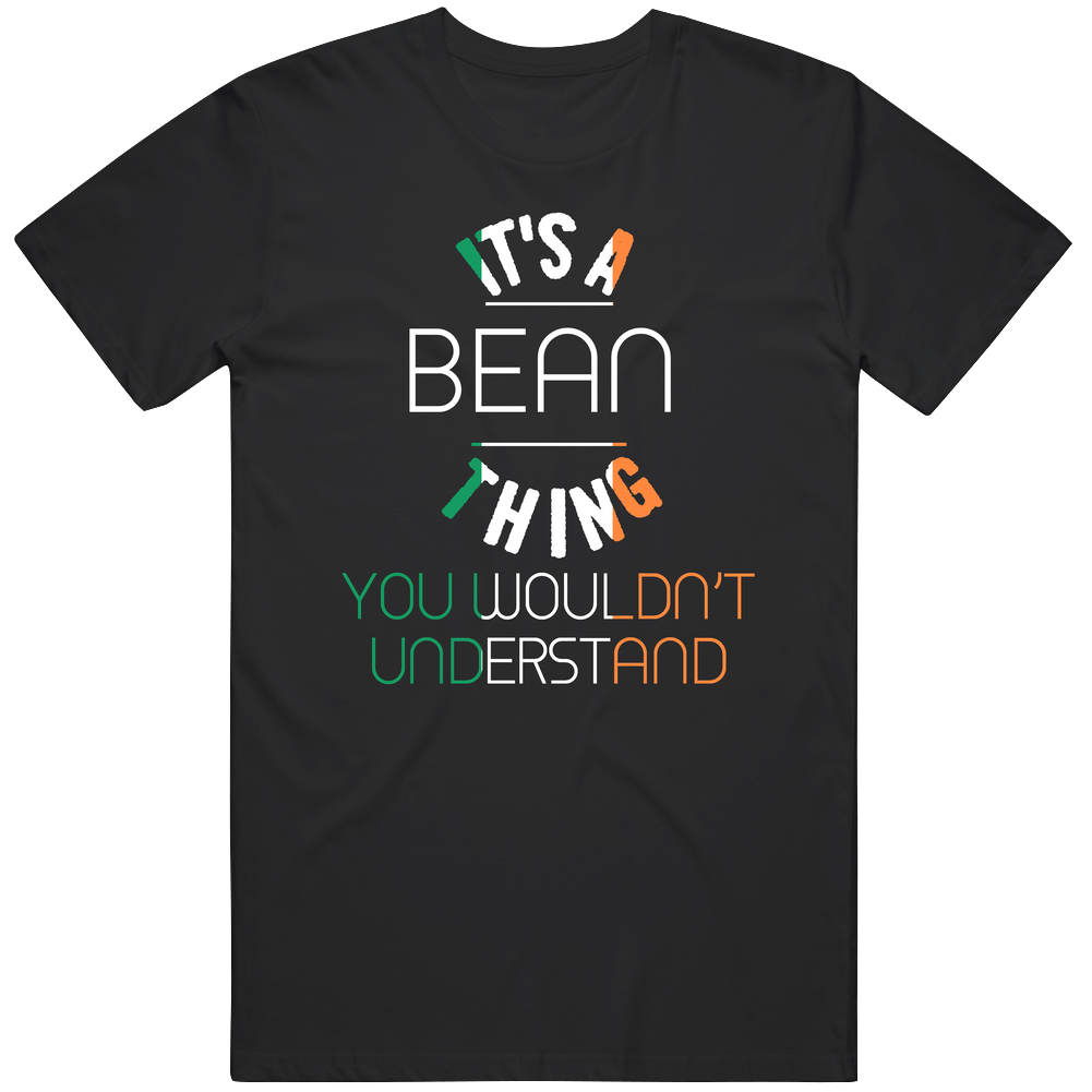 It's A Bean Thing You Wouldn't Understand Irish Name Unisex Soft Cotton Tee T Shirt It's A Bean Thing You Wouldn't Understand Irish Name Unisex Soft Cotton Tee T Shirt