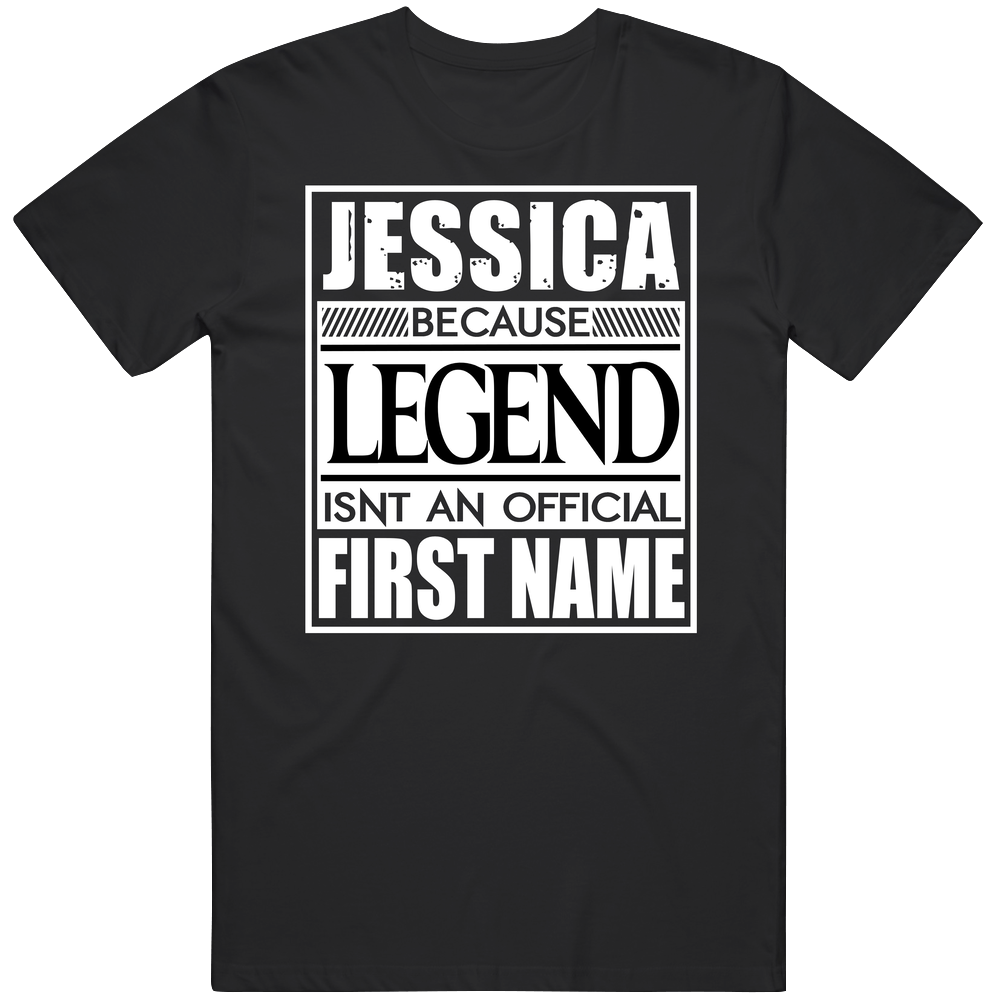 Jessica Because Legend Official First Name Funny Unisex Soft Cotton Tee T Shirt